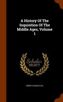 A History of the Inquisition of the Middle Ages, Volume 1