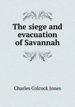 The siege and evacuation of Savannah