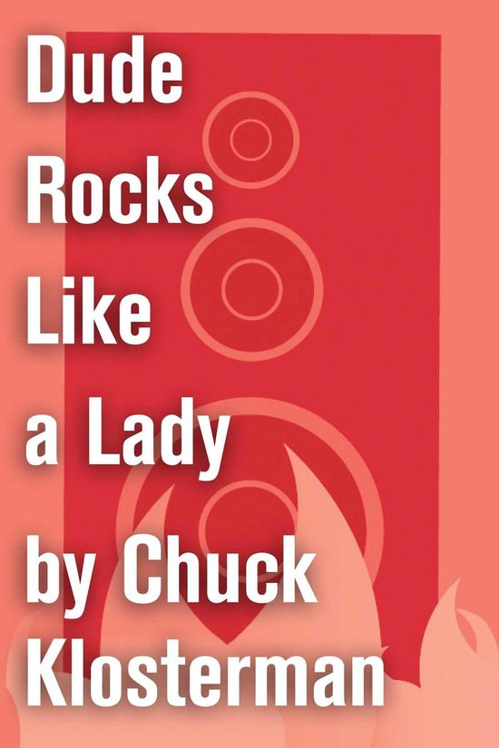 Chuck Klosterman on Rock - Dude Rocks Like a Lady
