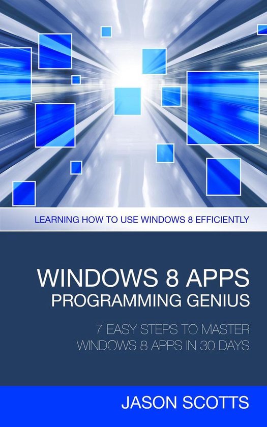 Windows 8 Apps Programming Genius: 7 Easy Steps To Master Wi ... - cover
