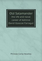 Old Salamander the life and naval career of Admiral David Glascoe Farragut