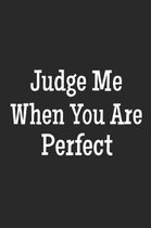 Judge Me When You Are Perfect