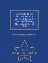 Extracts from Letters to Mrs. Bamfield from Her Husband During the Second Seikh War - War College Series