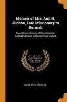 Memoir of Mrs. Ann H. Judson, Late Missionary to Burmah