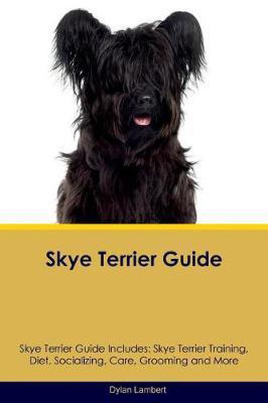 Skye Terrier Guide Skye Terrier Guide Includes, Dylan Lambert ...
