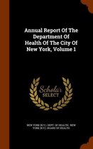 Annual Report of the Department of Health of the City of New York, Volume 1
