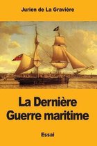 La Derni re Guerre Maritime