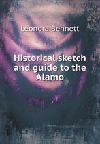 Historical sketch and guide to the Alamo