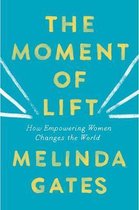 The Moment of Lift : How Empowering Women Changes the World