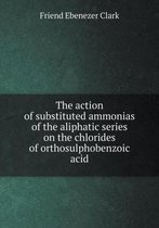 The action of substituted ammonias of the aliphatic series on the chlorides of orthosulphobenzoic acid