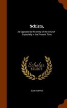 Schism,: As Opposed to the Unity of the Church