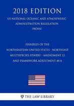 Fisheries of the Northeastern United States - Northeast Multispecies Fishery - Amendment 13 and Framework Adjustment 40-A (Us National Oceanic and Atmospheric Administration Regulation) (Noaa