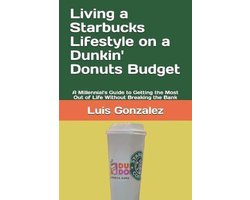 Living a Starbucks Lifestyle on a Dunkin' Donuts Budget