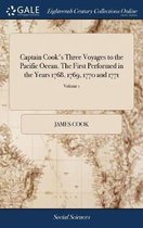 Captain Cook's Three Voyages to the Pacific Ocean. The First Performed in the Years 1768, 1769, 1770 and 1771: The Second in 1772, 1773, 1774 and 1775