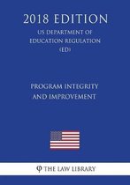 Program Integrity and Improvement (Us Department of Education Regulation) (Ed) (2018 Edition)