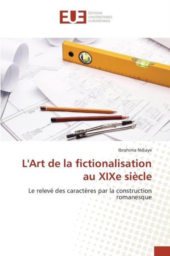 L'Art de la Fictionalisation Au Xixe Si cle