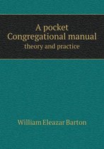 A pocket Congregational manual theory and practice