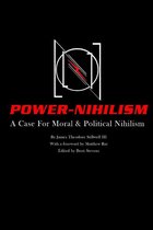 Power Nihilism: A Case for Moral & Political Nihilism