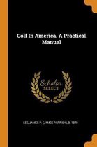 Golf in America. a Practical Manual
