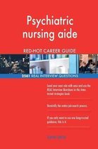 Psychiatric Nursing Aide Red-Hot Career Guide; 2561 Real Interview Questions