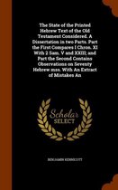 The State of the Printed Hebrew Text of the Old Testament Considered. a Dissertation in Two Parts. Part the First Compares I Chron. XI with 2 Sam. V and XXIII; And Part the Second Contains Ob