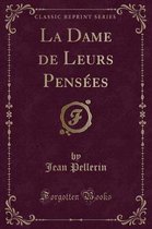 La Dame de Leurs Pensees (Classic Reprint)