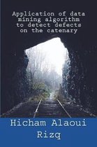 Application of Data Mining Algorithm to Detect Defects on the Catenary