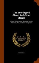 The Bow-Legged Ghost, and Other Stories