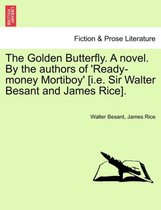 The Golden Butterfly. a Novel. by the Authors of 'Ready-Money Mortiboy' [I.E. Sir Walter Besant and James Rice].