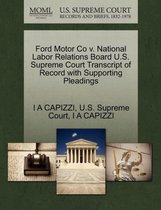 Ford Motor Co V. National Labor Relations Board U.S. Supreme Court Transcript of Record with Supporting Pleadings