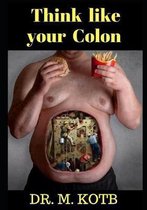 Cure Your Diverticulitis and Diverticulosis- Think Like Your Colon