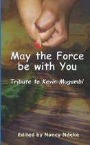 May the Force Be with You: Tribute to Kevin Mugambi