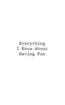 Everything I Know About Having Fun