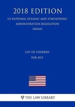 List of Fisheries for 2013 (Us National Oceanic and Atmospheric Administration Regulation) (Noaa) (2018 Edition)