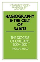 Cambridge Studies in Medieval Life and Thought: Fourth SeriesSeries Number 14- Hagiography and the Cult of Saints