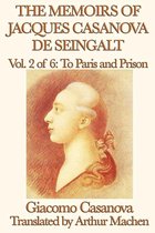 The Memoirs of Jacques Casanova de Seingalt Volume 2: To Paris and Prison