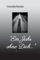 Ein Jahr ohne Dich...