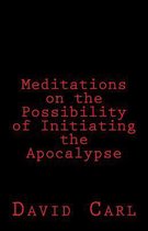 Meditation on the Possibility of Initiating the Apocalypse