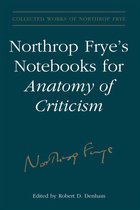 Collected Works of Northrop Frye 23 - Northrop Frye's Notebooks for Anatomy of Critcism