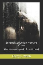 Sensual Seduction Humans Crave