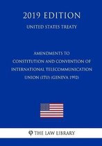 Amendments to Constitution and Convention of International Telecommunication Union (Itu) (Geneva 1992) (United States Treaty)