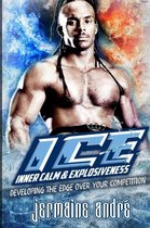 I.C.E. Inner Calm & Explosiveness