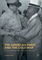The American Press and the Cold War: The Rise of Authoritarianism in South Korea, 1945-1954