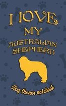 I Love My Australian Shepherd - Dog Owner's Notebook