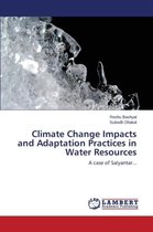 Climate Change Impacts and Adaptation Practices in Water Resources