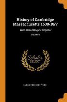 History of Cambridge, Massachusetts. 1630-1877