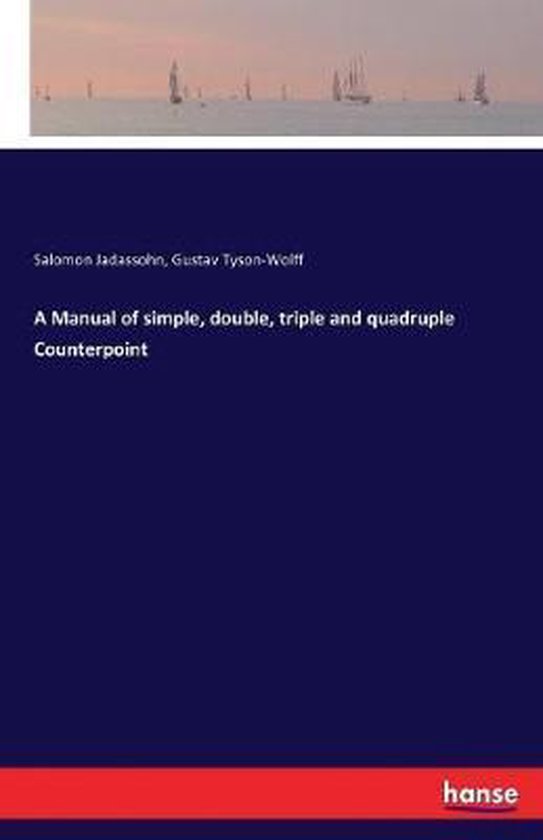 Triple Counterpoint A Manual of simple, double, triple and quadruple Counterpoint ...