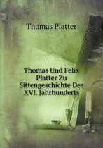 Thomas Und Felix Platter Zu Sittengeschichte Des XVI. Jahrhunderts