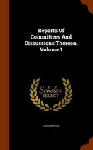 Reports of Committees and Discussions Thereon, Volume 1
