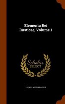 Elementa Rei Rusticae, Volume 1